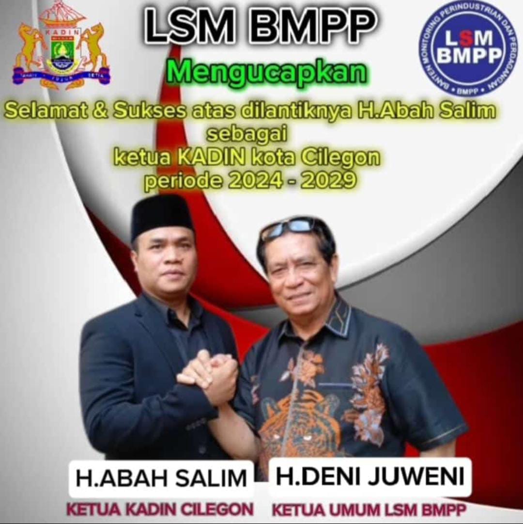 Ketum LSM BMPP Ucapkan Selamat Kepada Abah Salim Sebagai Ketua Kadin Kota Cilegon 2025-2030